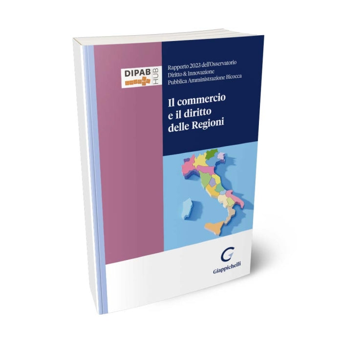 Il commercio e il diritto delle Regioni Rapporto 2024 dell'Osservatorio Diritto e Innovazione Pubblica Amministrazione Bicocca - Buzzacchi Camilla, La Porta Salvatore