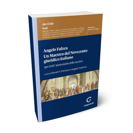 Angelo Falzea. Un Maestro del Novecento giuridico italiano (per il 110° anniversario della nascita) Curatori D'amico Giovanni, Federico Angelo