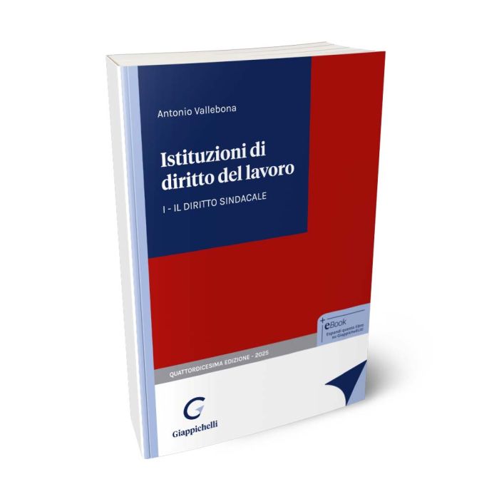 Istituzioni di diritto del lavoro VOLUME 1: Il diritto sindacale - Vallebona Antonio