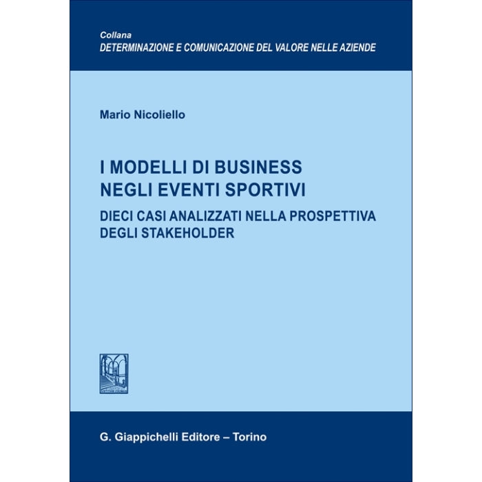 I modelli di business negli eventi sportivi Dieci casi analizzati nella prospettiva degli stakeholder - Nicoliello Mario