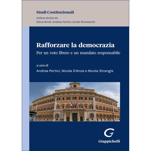 Rafforzare la democrazia Per un voto libero e un mandato responsabile - D'anza Nicola, Pertici Andrea, Strangis Nicola