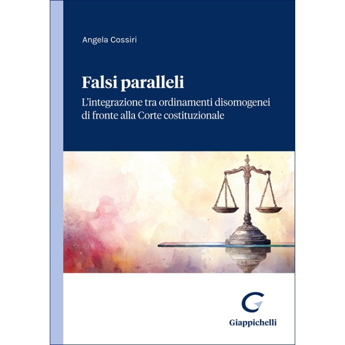 Falsi paralleli L’integrazione tra ordinamenti disomogenei di fronte alla Corte costituzionale Autori Cossiri Angela