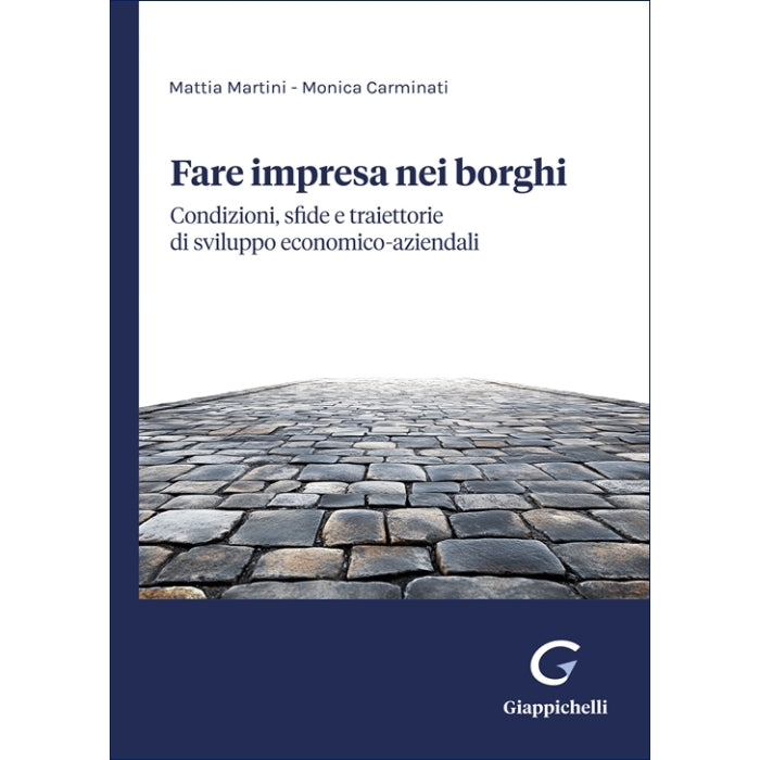 Fare impresa nei borghi Condizioni, sfide e traiettorie di sviluppo economico-aziendali - Carminati Monica, Martini Mattia