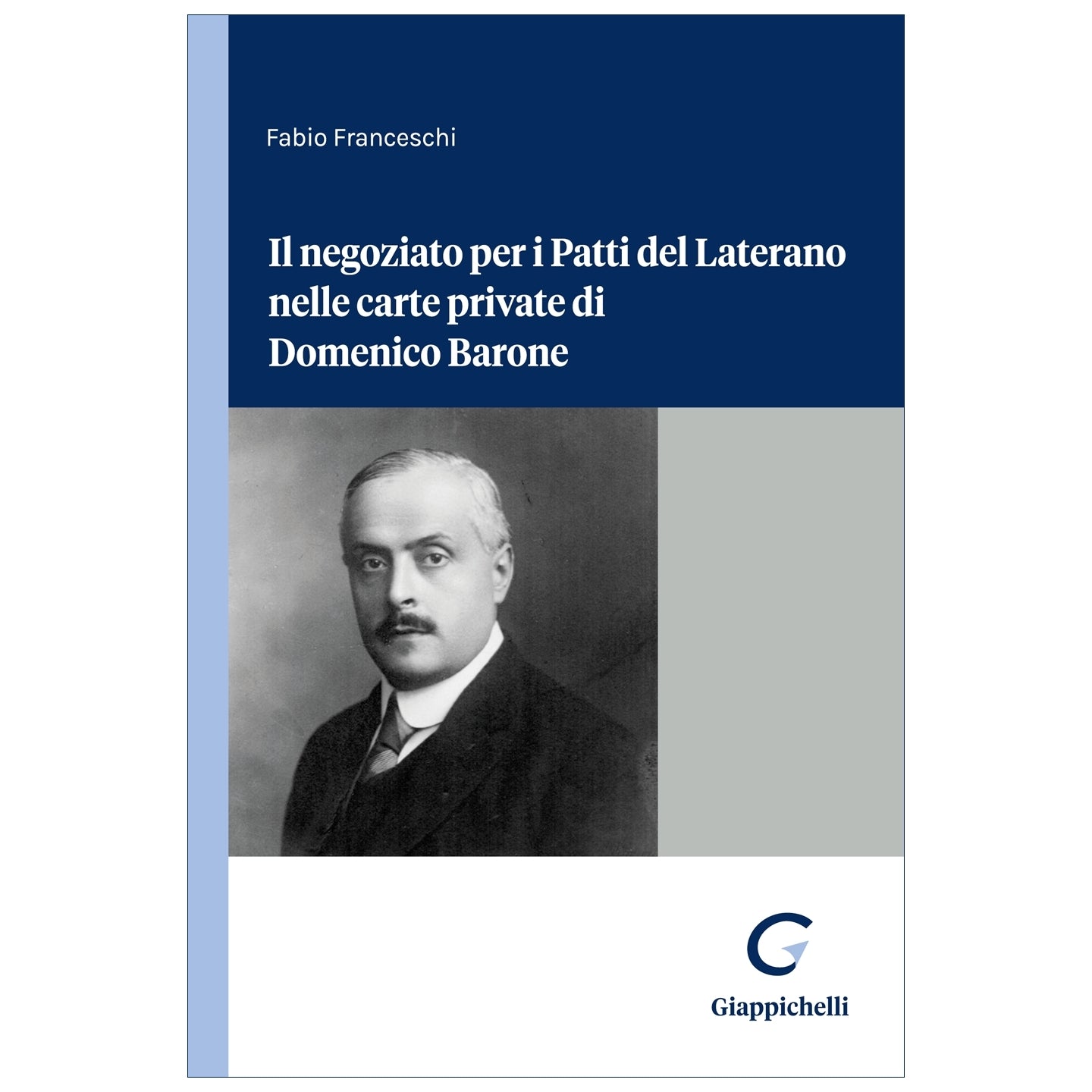 Il negoziato per i Patti del Laterano nelle carte private di Domenico Barone - Franceschi Fabio
