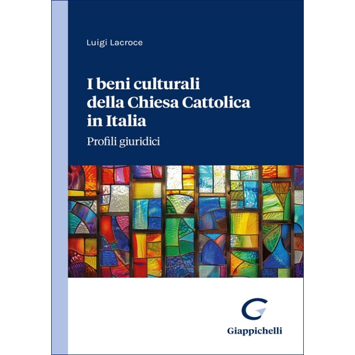 I beni culturali della Chiesa Cattolica in Italia Profili giuridici - Lacroce Luigi