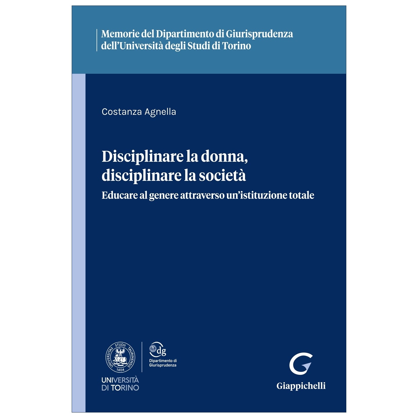 Disciplinare la donna, disciplinare la società Educare al genere attraverso un’istituzione totale - Agnella Costanza