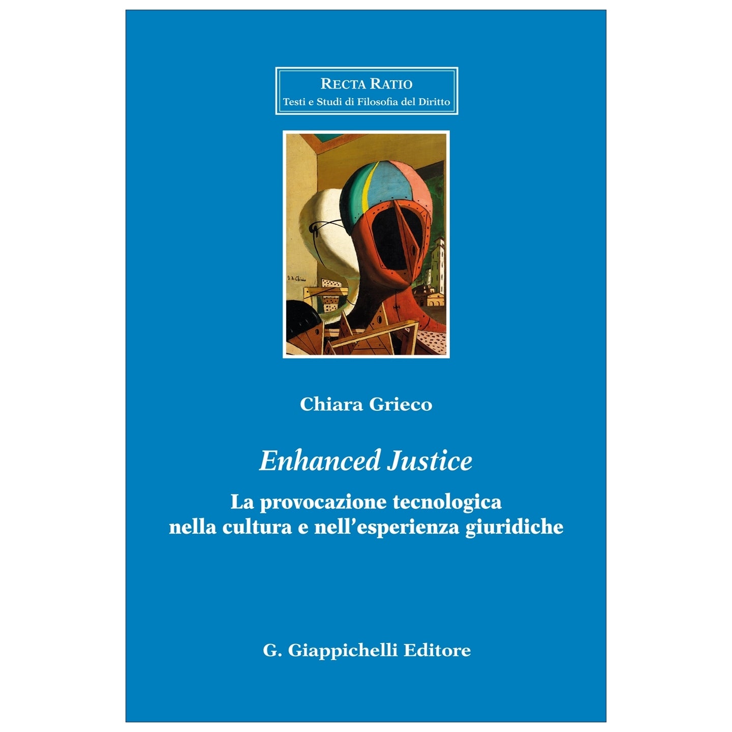 Enhanced justice La provocazione tecnologica nella cultura e nell’esperienza giuridiche - Grieco Chiara