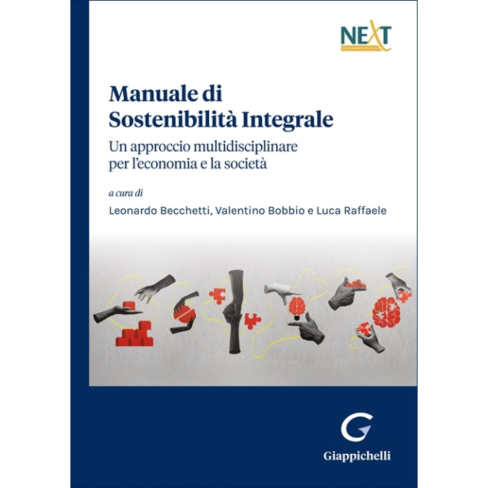 Manuale di Sostenibilità Integrale. Un approccio multidisciplinare per l’economia e la società Curatori Becchetti Leonardo, Bobbio Valentino, Raffaele Luca