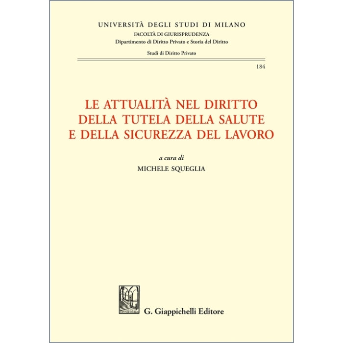 Le attualità nel diritto della tutela della salute e della sicurezza del lavoro - Squeglia Michele