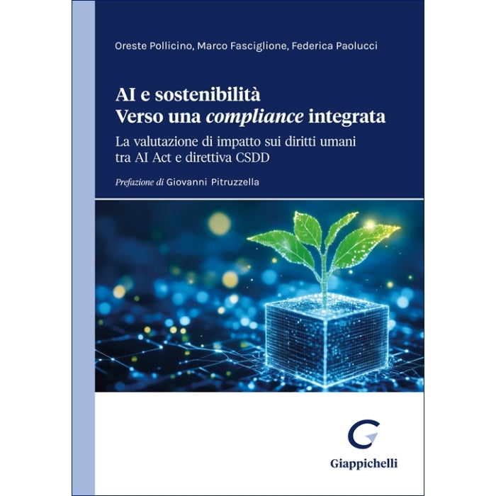 AI e sostenibilità. Verso una compliance integrata La valutazione di impatto sui diritti umani tra AI Act e direttiva CSDD Autori Fasciglione Marco, Paolucci Federica, Pollicino Oreste