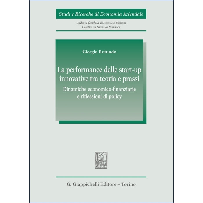 La performance delle start-up innovative tra teoria e prassi Dinamiche economico-finanziarie e riflessioni di policy Autori Rotundo Giorgia