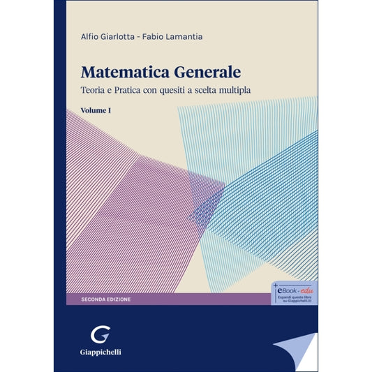 Matematica generale. Teoria e Pratica con quesiti a scelta multipla (Volume 1) (2°ed.) 2025 - Giarlotta Alfio, Lamantia Fabio