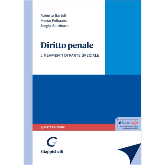 Diritto penale. Lineamenti di parte speciale (4°ed. 2025) - Bartoli Roberto, Pelissero Marco, Seminara Sergio