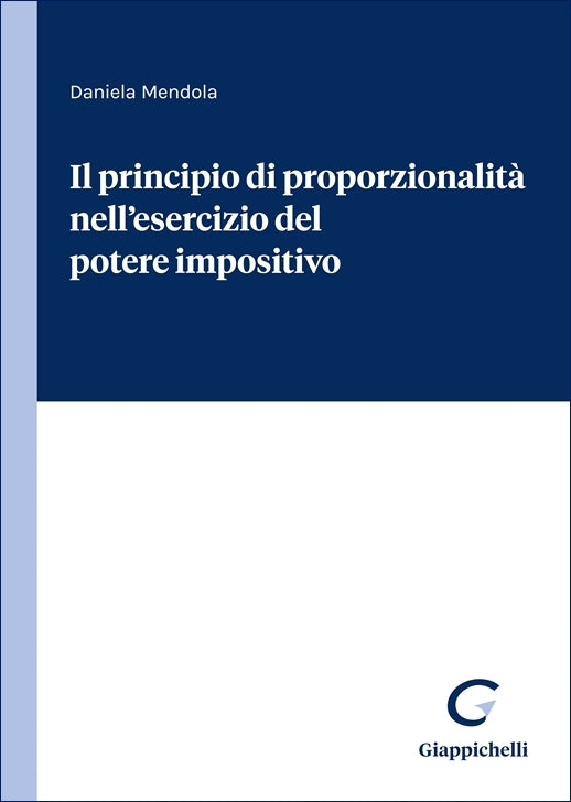 Il principio di proporzionalità nell’esercizio del potere impositivo - Mendola Daniela