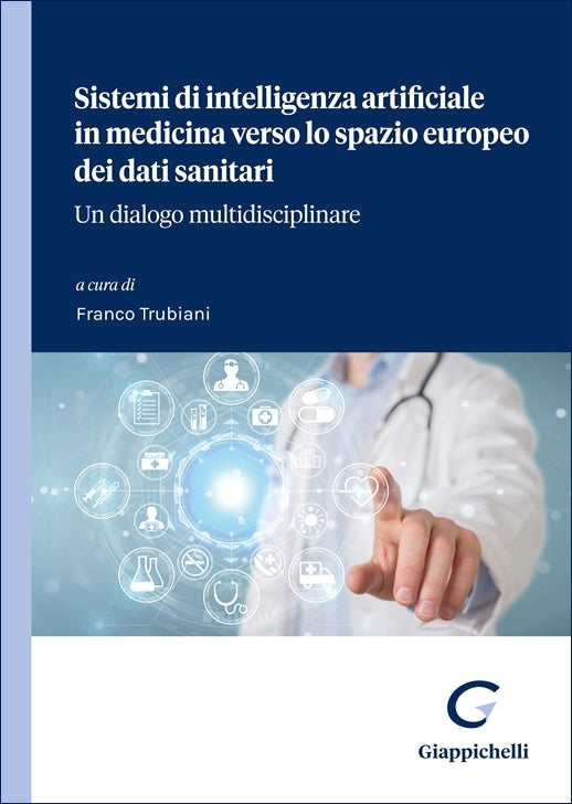 Sistemi di intelligenza artificiale in medicina verso lo spazio europeo dei dati sanitari Un dialogo multidisciplinare