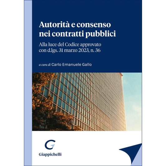 Autorità e consenso nei contratti pubblici - Gallo Carlo Emanuele