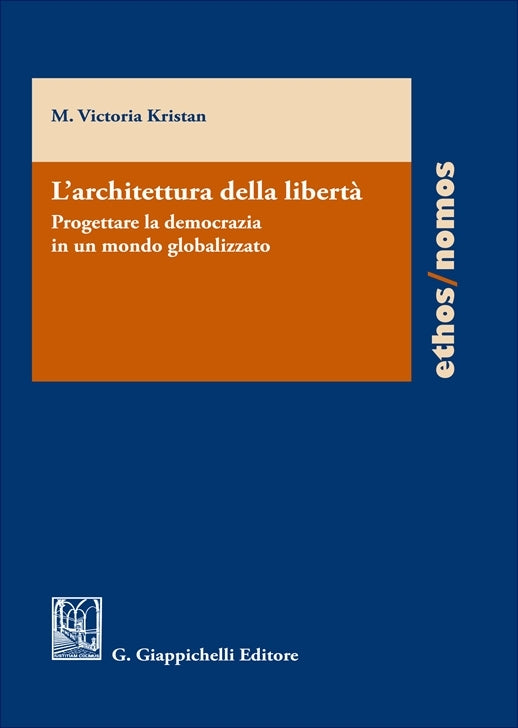 L’architettura della libertà Progettare la democrazia in un mondo globalizzato - Kristan Maria Victoria