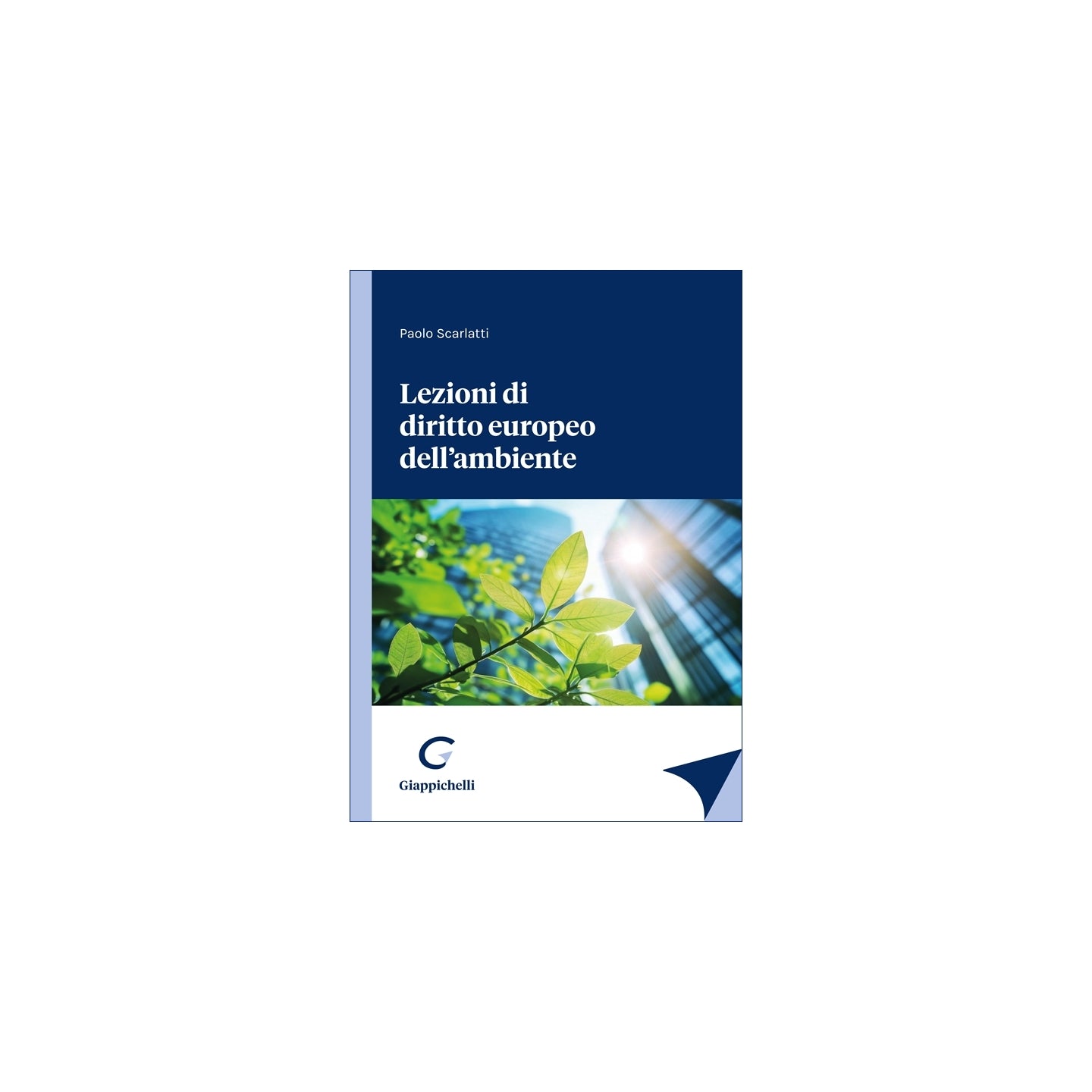 Lezioni di diritto europeo dell'ambiente - Scarlatti Paolo