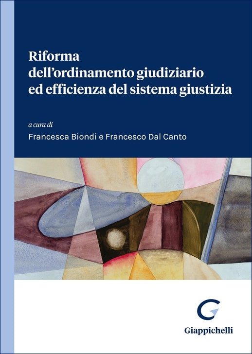 Riforma dell'ordinamento giudiziario ed efficienza del sistema giustizia - Biondi Francesca, Dal Canto Francesco
