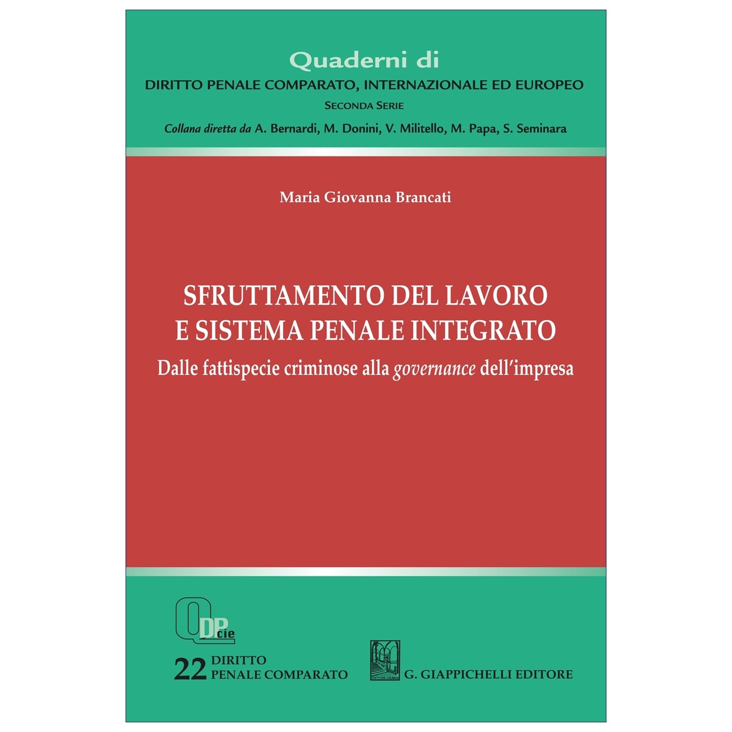 Sfruttamento del lavoro e sistema penale integrato Dalle fattispecie criminose alla governance dell'impresa Autori Brancati Maria Giovanna