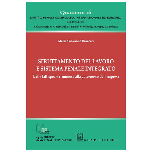 Sfruttamento del lavoro e sistema penale integrato Dalle fattispecie criminose alla governance dell'impresa Autori Brancati Maria Giovanna