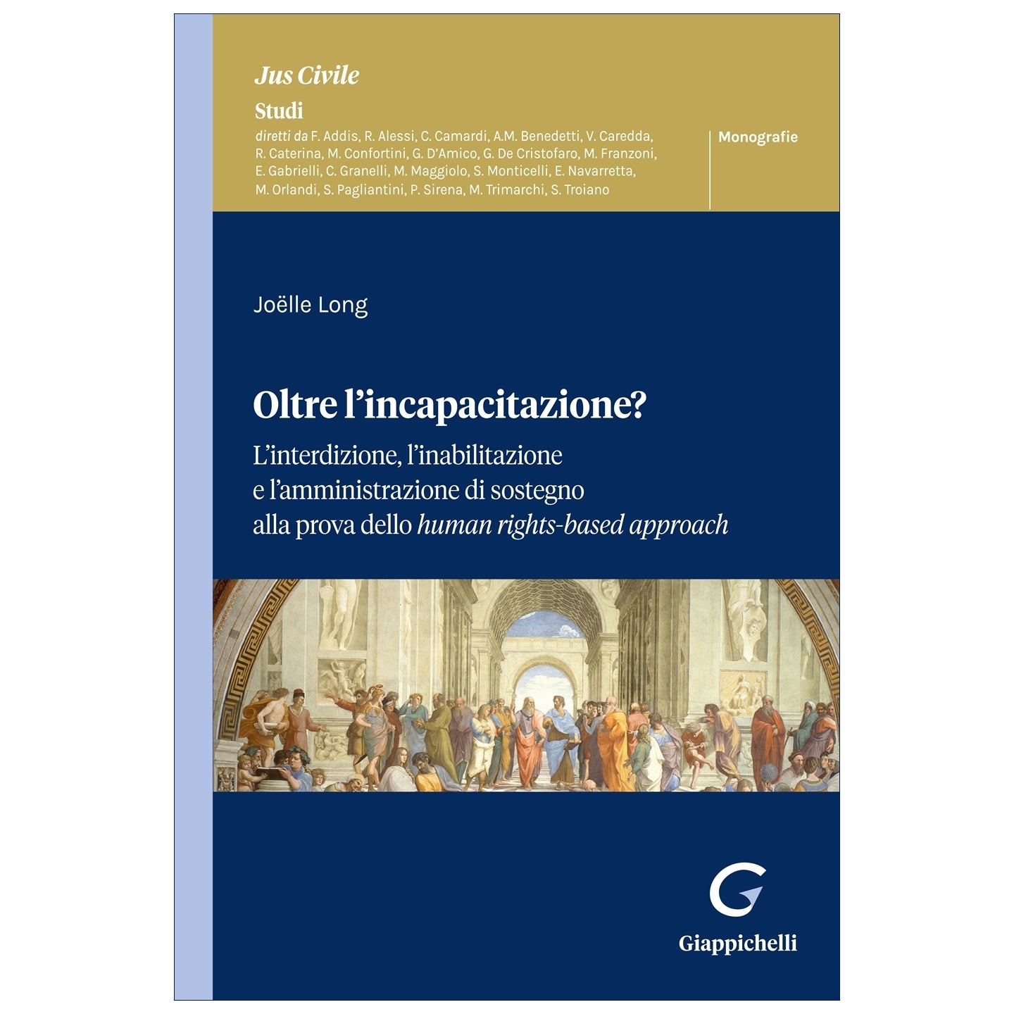 Oltre l’incapacitazione? L’interdizione, l’inabilitazione e l’amministrazione di sostegno alla prova dello human rights-based approach Autori Long Joelle
