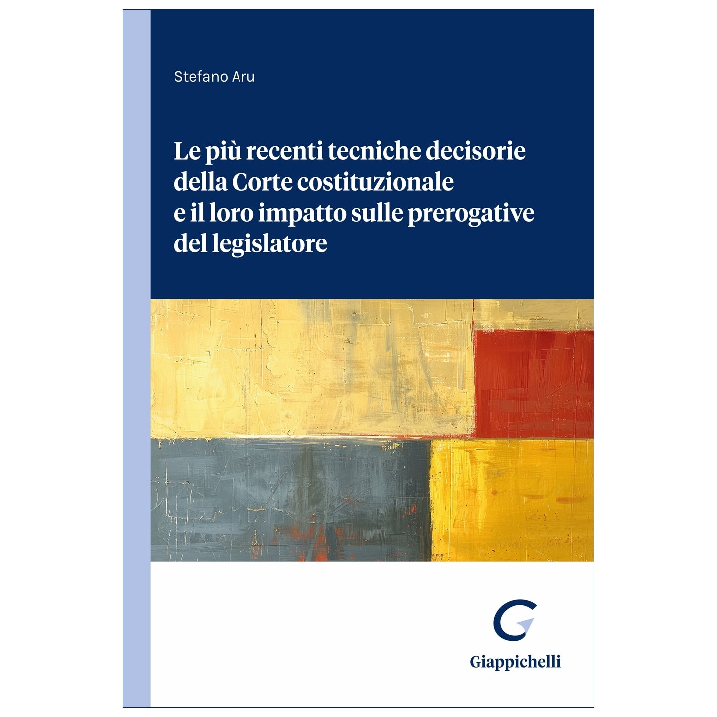 Le più recenti tecniche decisorie della Corte costituzionale e il loro impatto sulle prerogative del legislatore Autori Aru Stefano