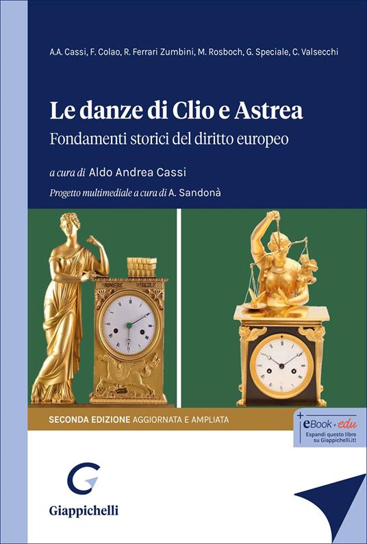 Le danze di Clio e Astrea. Fondamenti storici del diritto europeo. Ediz. ampliata - Giuseppe Speciale, Romano Ferrari Zumbini, Aldo Andrea Cassi