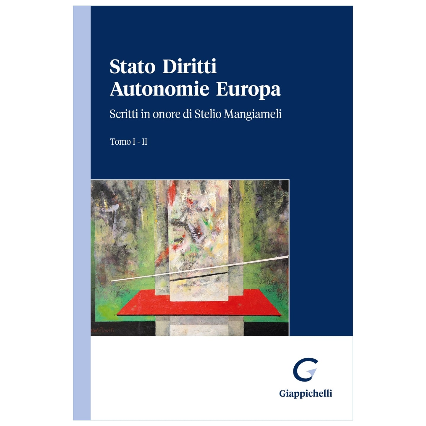Stato Diritti Autonomie Europa Scritti in onore di Stelio Mangiameli. Tomo I - II - ALVES, AMATO