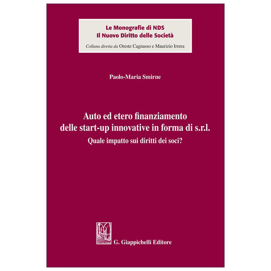 Auto ed etero finanziamento delle start-up innovative in forma di s.r.l. Quale impatto sui diritti dei soci? - Smirne Paolo Maria