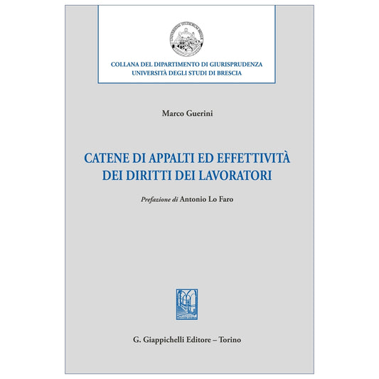 Catene di appalti ed effettività dei diritti dei lavoratori - Guerini Marco