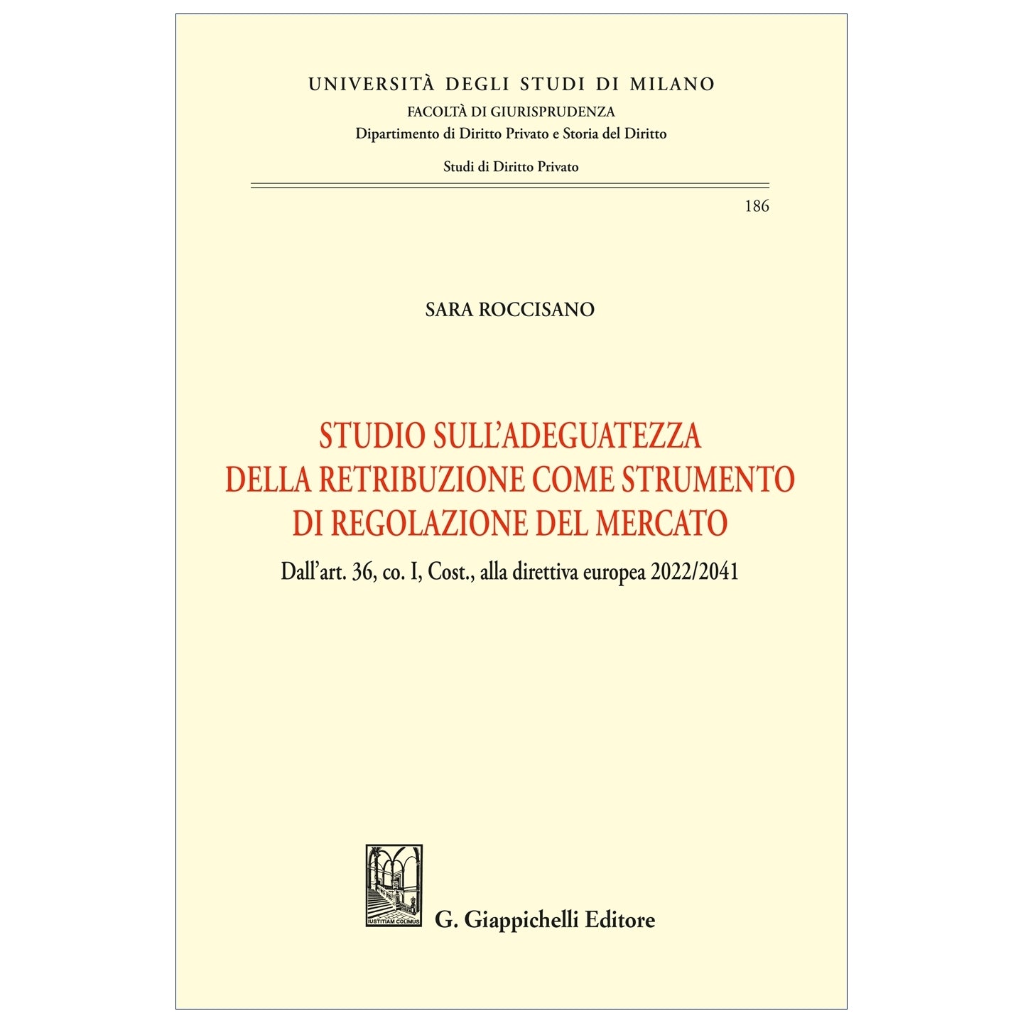 Studio sull’adeguatezza della retribuzione come strumento di regolazione del mercato Dall’art. 36, co. I, Cost., alla direttiva europea 2022/2041 Autori Roccisano Sara