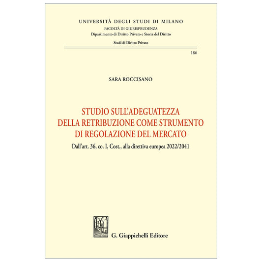 Studio sull’adeguatezza della retribuzione come strumento di regolazione del mercato Dall’art. 36, co. I, Cost., alla direttiva europea 2022/2041 Autori Roccisano Sara