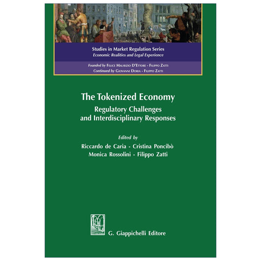 The Tokenized Economy Regulatory Challenges and Interdisciplinary Responses - De Caria Riccardo, Poncibo' Cristina, Rossolini Monica, Zatti Filippo