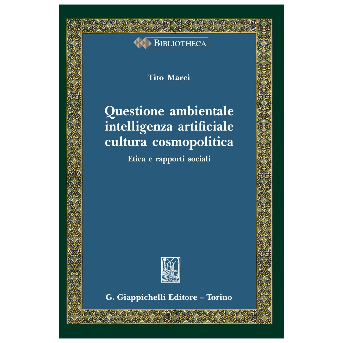 Questione ambientale, intelligenza artificiale, cultura cosmopolitica Etica e rapporti sociali - Marci Tito