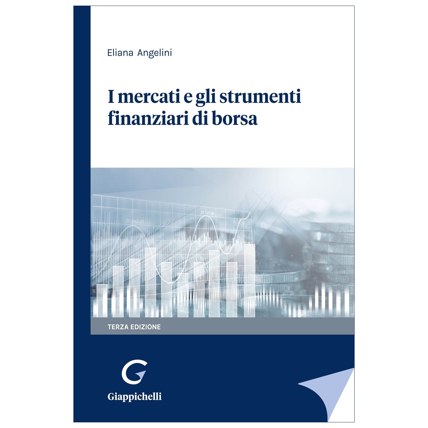 I mercati e gli strumenti finanziari di borsa - Angelini Eliana