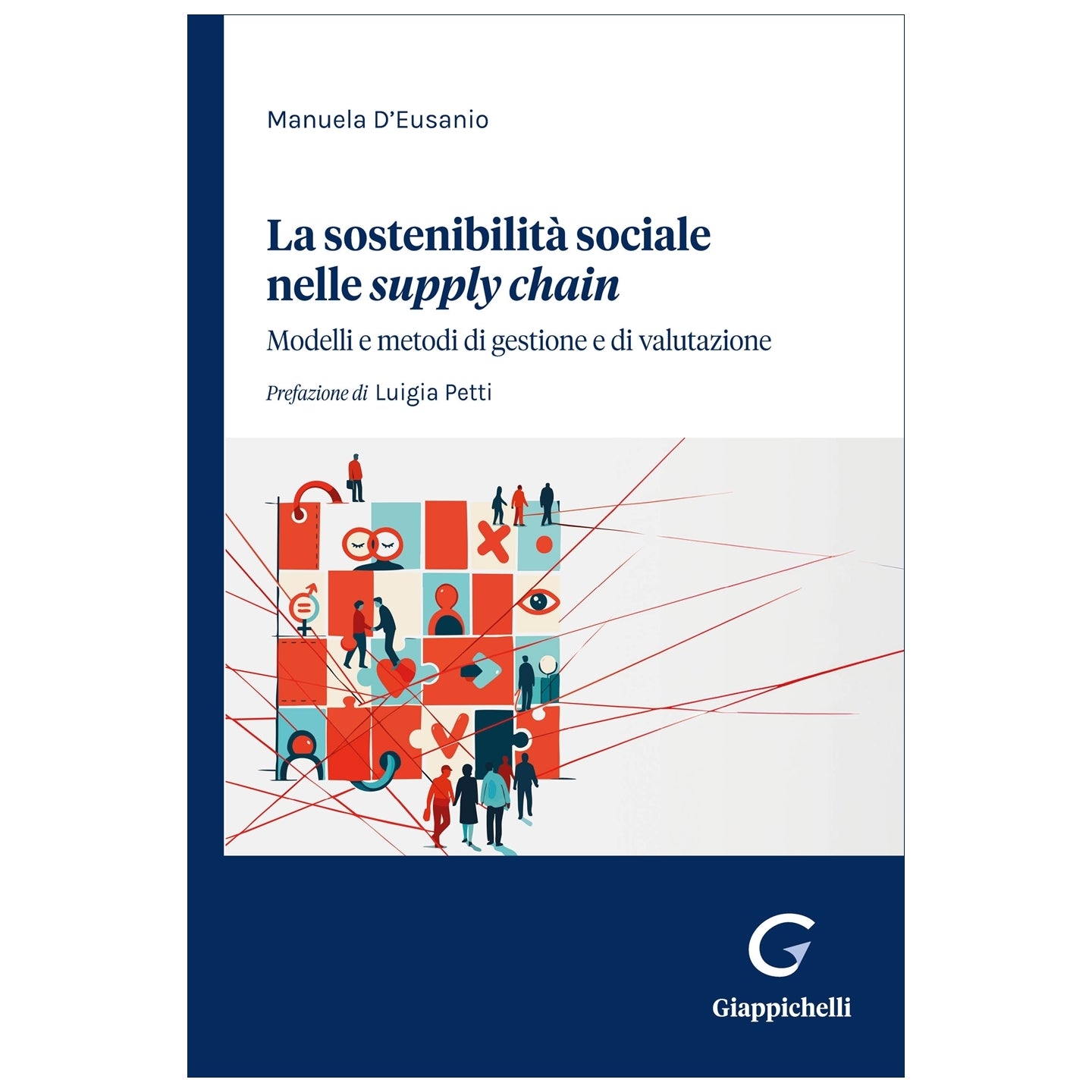 La sostenibilità sociale nelle supply chain Modelli e metodi di gestione e di valutazione Autori D'eusanio Manuela