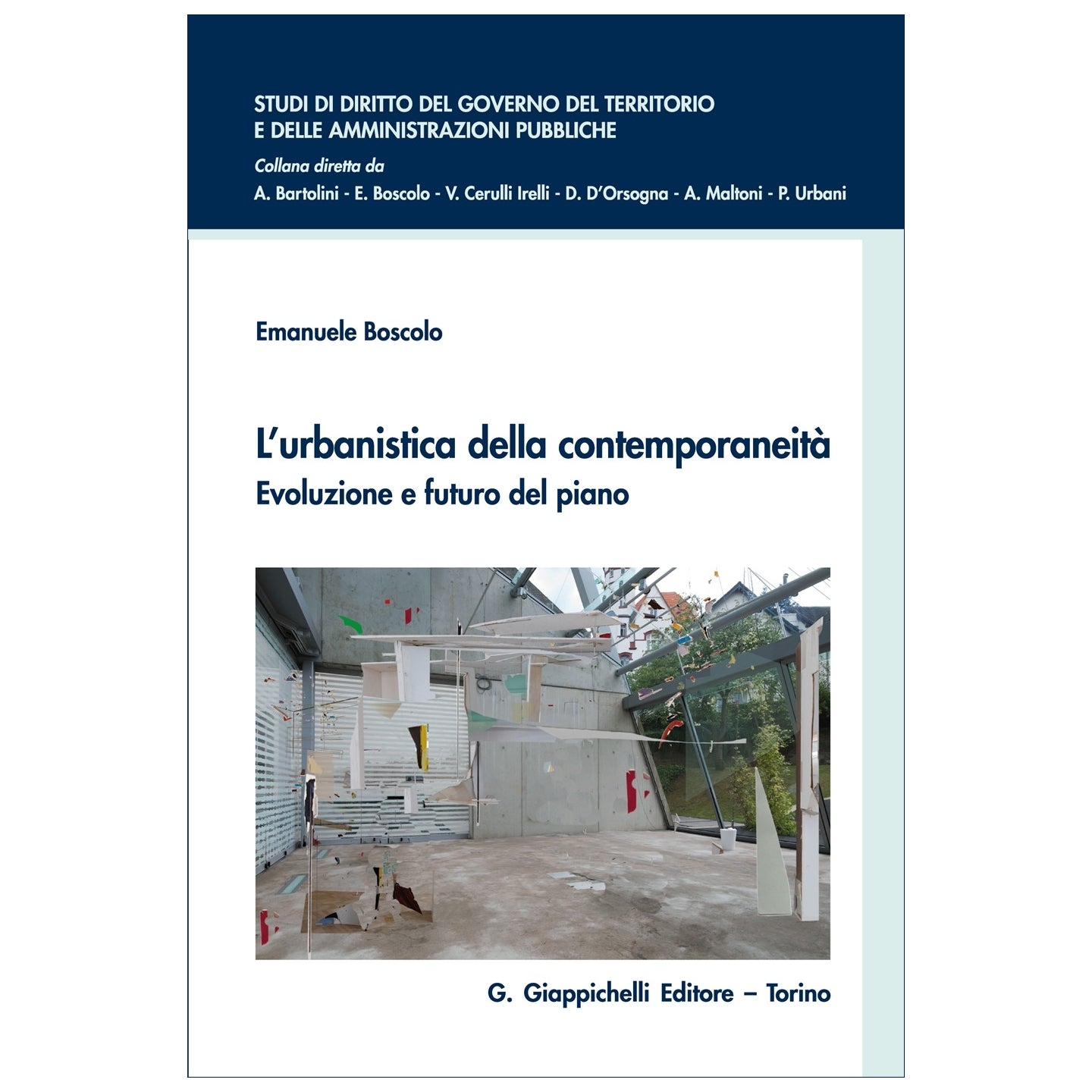L'urbanistica della contemporaneità Evoluzione e futuro del piano: beni comuni, servizi ecosistemici e di urbanità, principi e funzioni per uno strumento adattivo - Boscolo Emanuele