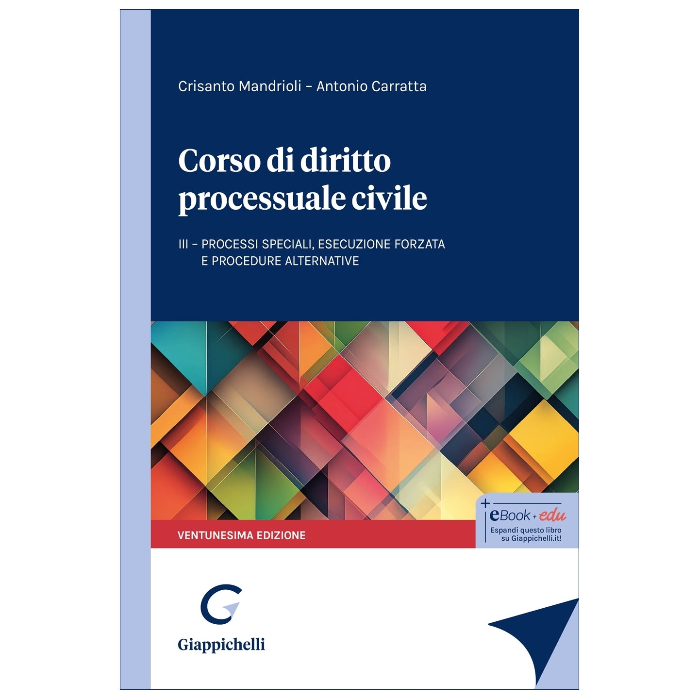 Corso di diritto processuale civile III - Processi speciali, esecuzione forzata e procedure alternative - Carratta Antonio, Mandrioli Crisanto