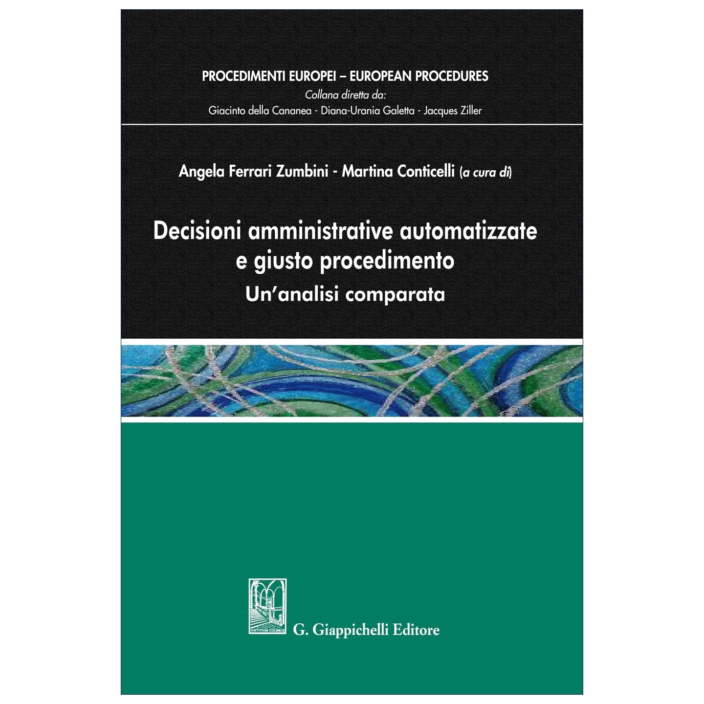 Decisioni amministrative automatizzate e giusto procedimento Un’analisi comparata - Conticelli Martina, Ferrari Zumbini Angela