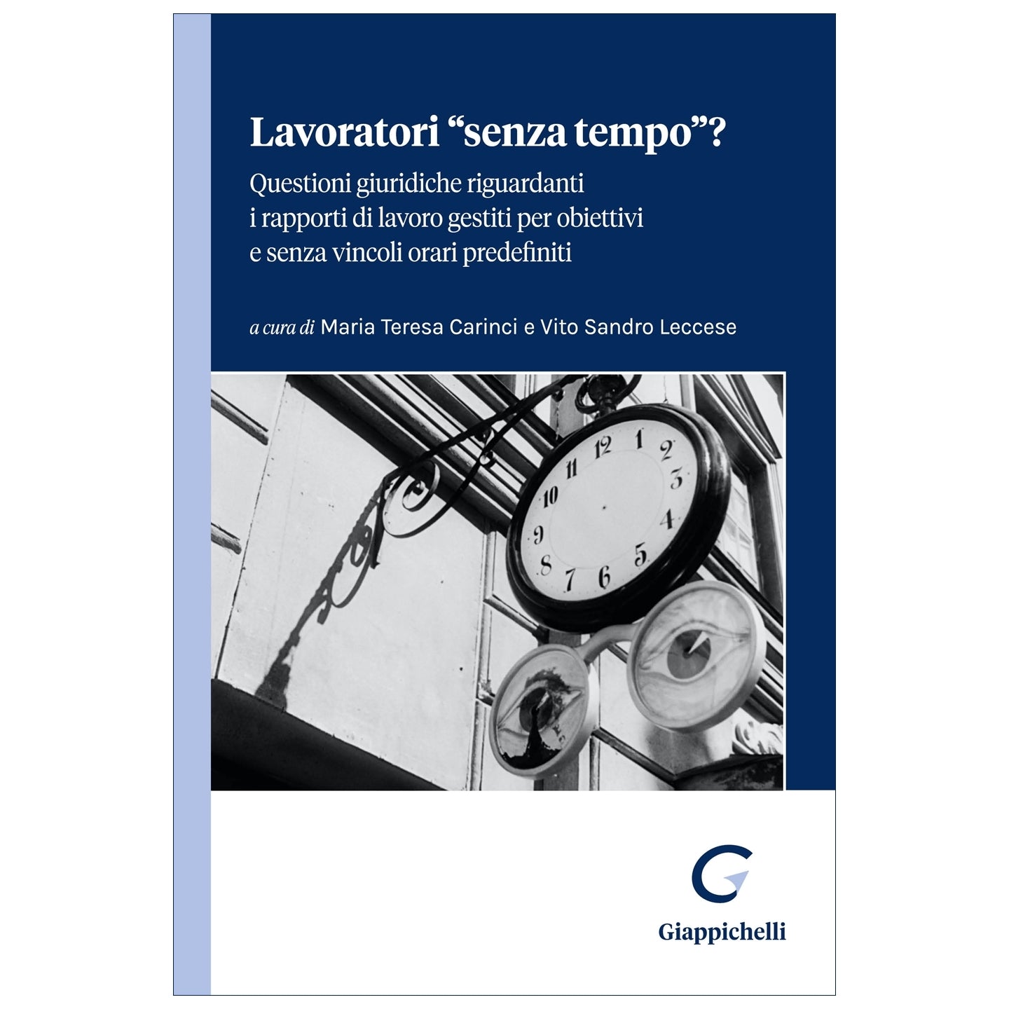 Lavoratori “senza tempo”? - Carinci Maria Teresa, Leccese Vito