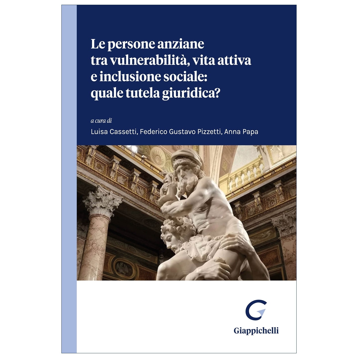 Le persone anziane tra vulnerabilità, vita attiva e inclusione sociale. Quale tutela giuridica? - Cassetti Luisa, Papa Anna, Pizzetti Federico Gustavo