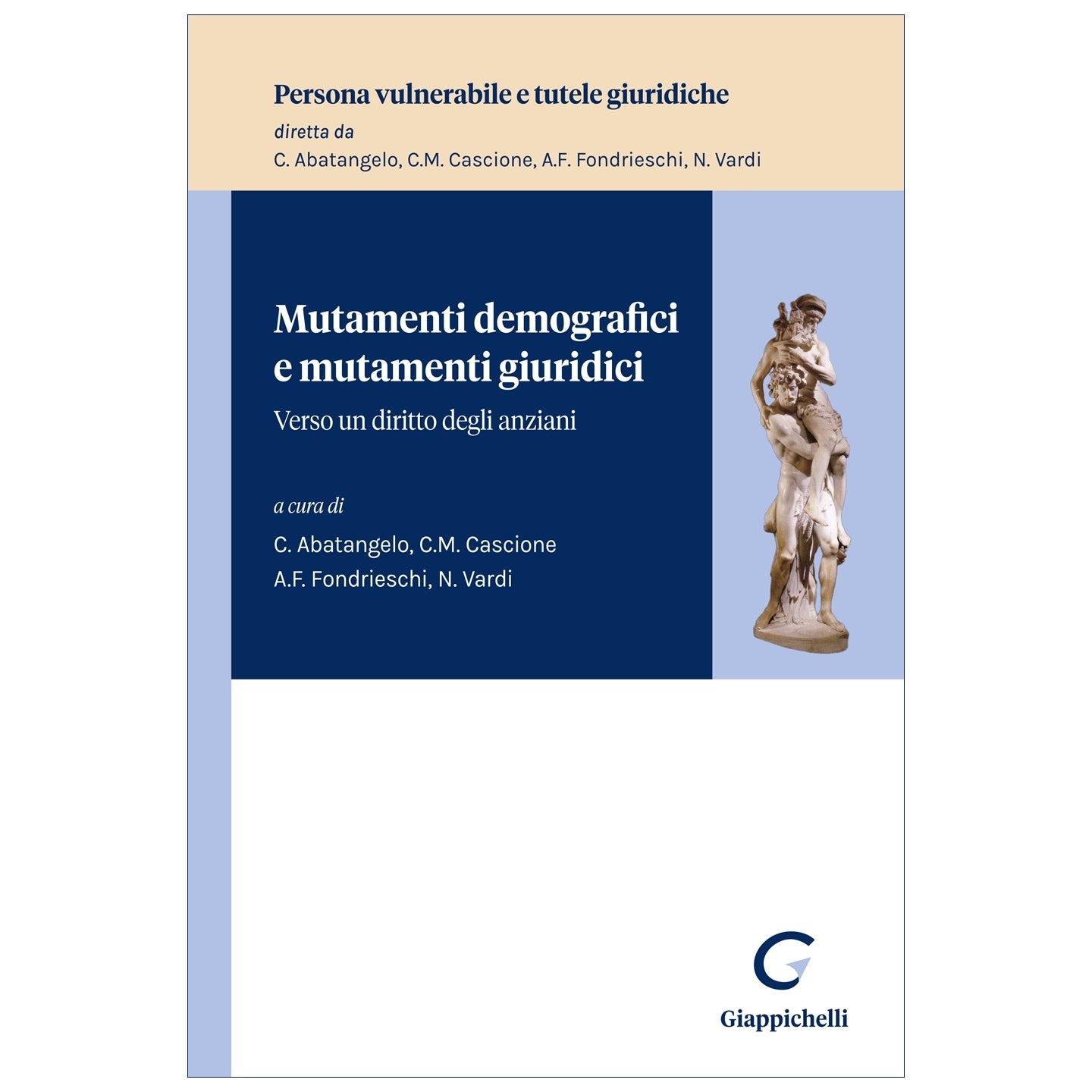 Mutamenti demografici e mutamenti giuridici Verso un diritto degli anziani Curatori Abatangelo Chiara, Cascione Claudia, Fondrieschi Alba, Vardi Noah
