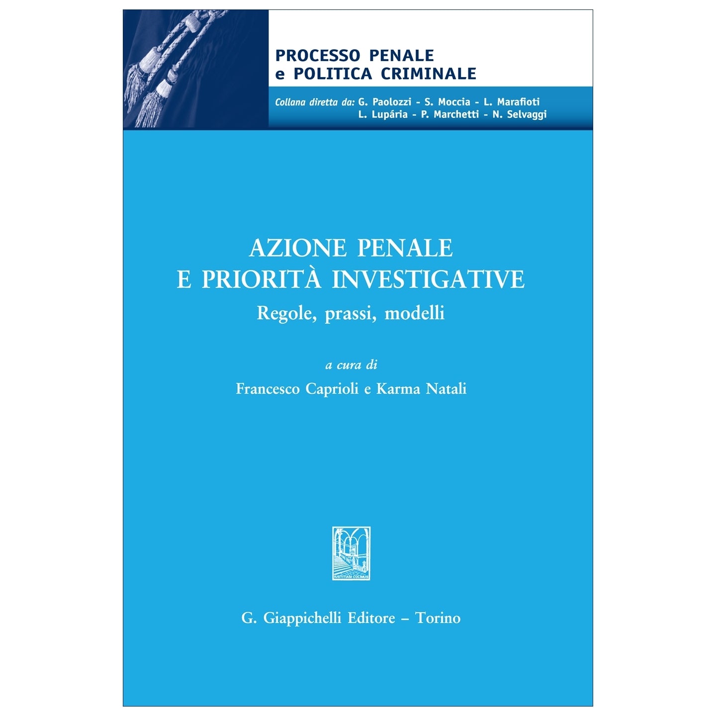 Azione penale e priorità investigative Regole, prassi, modelli Curatori Caprioli Francesco, Natali Karma