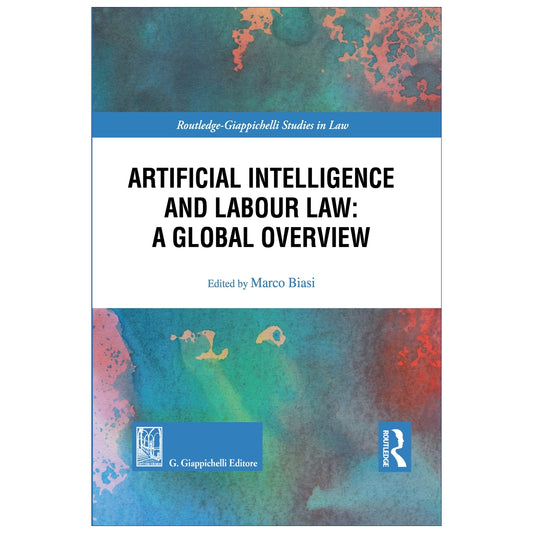 Artificial Intelligence and Labor Law: A Global Overview - Curatore: Biasi Marco