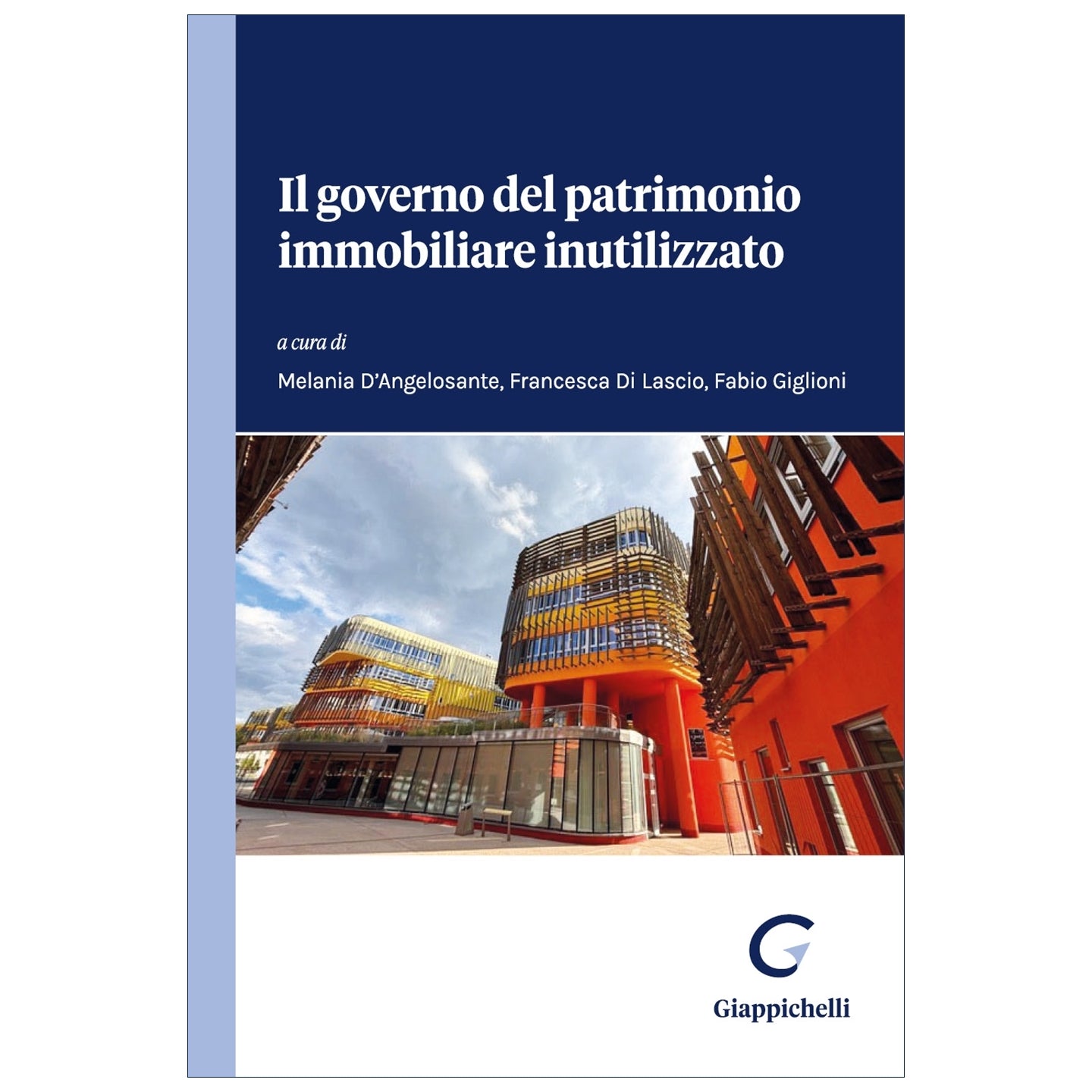 Il governo del patrimonio immobiliare inutilizzato - D'angelosante Melania, Di Lascio Francesca, Giglioni Fabio