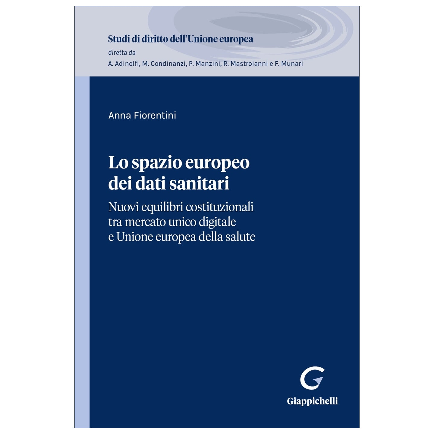 Lo spazio europeo dei dati sanitari Nuovi equilibri costituzionali tra mercato unico digitale e Unione europea della salute Autori Fiorentini Anna