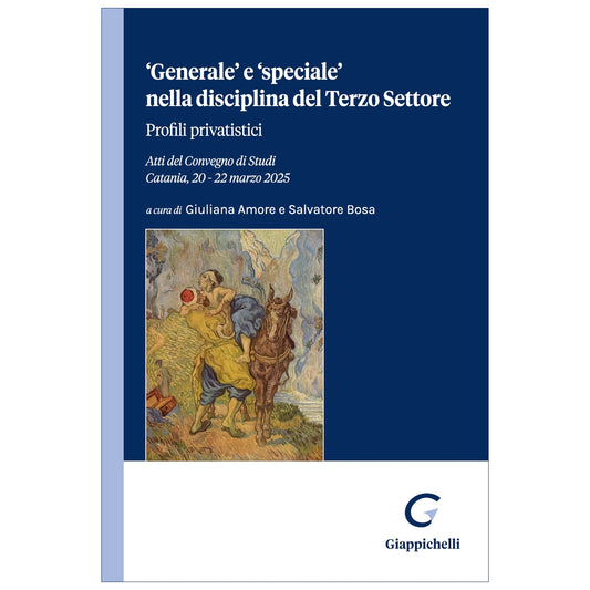 'Generale’ e ‘speciale’ nella disciplina del Terzo Settore Profili privatistici Curatori Amore Giuliana, Bosa Salvatore