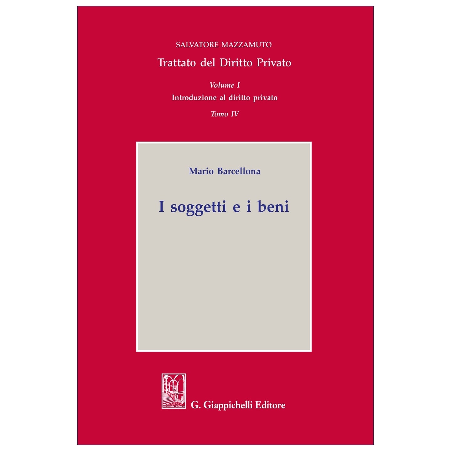 Tomo IV. I soggetti e i beni Volume I. Introduzione al diritto privato - Barcellona Mario