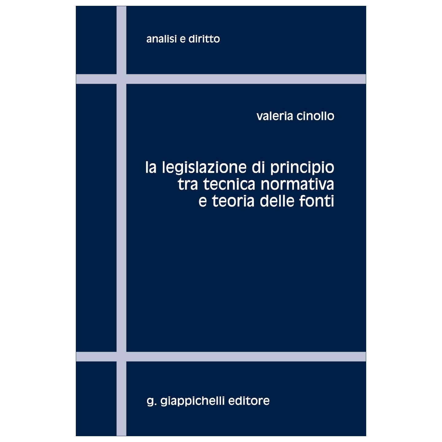 La legislazione di principio tra tecnica normativa e teoria delle fonti - Cinollo Valeria